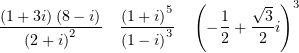 (1+ 3i)(8 − i) (1+ i)5  (  1   √3-)3
--------2---- ------3   − - + ---i
   (2 + i)      (1− i)      2    2
