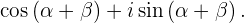 cos(α + β ) + i sin (α + β).
