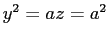 $ y^2=az=a^2$