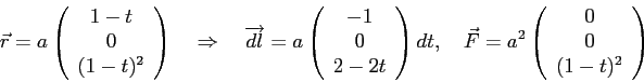 \begin{displaymath}
\vec r=a\left(
\begin{array}{c}
1-t \\ 0 \\ (1-t)^2
\end{ar...
...2\left(
\begin{array}{c}
0 \\ 0 \\ (1-t)^2
\end{array}\right)
\end{displaymath}