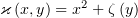           2
ϰ(x,y) = x + ζ(y)  