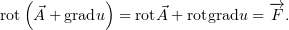 rot(A⃗+ gradu) = rot⃗A + rotgradu = −→F.
