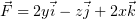 ⃗    ⃗   ⃗     ⃗
F = 2yi− zj + 2xk  