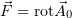 ⃗      ⃗
F = rotA0  