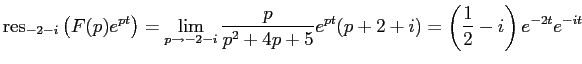 $\displaystyle \mathrm{res}_{-2-i}\left( F(p)e^{pt} \right)=
\lim\limits_{p\to -2-i}\frac{p}{p^2+4p+5}e^{pt}(p+2+i)=
\left( \frac{1}{2}-i \right) e^{-2t}e^{-it}
$