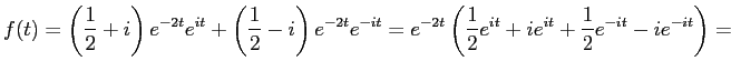 $\displaystyle f(t)=\left( \frac{1}{2}+i \right) e^{-2t}e^{it}+\left( \frac{1}{2...
...
e^{-2t}\left( \frac{1}{2}e^{it}+ie^{it}+ \frac{1}{2}e^{-it}-ie^{-it} \right)=
$