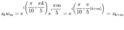 $\displaystyle z_kw_m= e^{i\left(\dfrac{\pi}{10}+ \dfrac{\pi k}{5}\right)} e^{i\dfrac{\pi m}{5}}= e^{i\left(\dfrac{\pi}{10}+ \dfrac{\pi}{5}(k+m)\right)}= z_{k+m}$