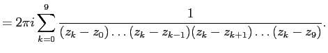 $\displaystyle =2\pi i\sum\limits_{k=0}^{9}\frac{1}{(z_k-z_0)\ldots(z_k-z_{k-1})(z_k-z_{k+1})\ldots(z_k-z_{9})}.
$