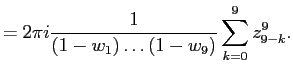 $\displaystyle =2\pi i\frac{1}{(1-w_{1})\ldots(1-w_9)}\sum\limits_{k=0}^{9}z_{9-k}^9.$