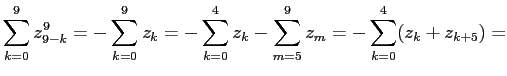 $\displaystyle \sum\limits_{k=0}^{9}z_{9-k}^9=
-\sum\limits_{k=0}^{9}z_k=
-\sum\...
...ts_{k=0}^{4}z_k-\sum\limits_{m=5}^{9}z_m=
-\sum\limits_{k=0}^{4}(z_k+z_{k+5})=
$