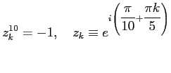 $\displaystyle z_k^{10}=-1,\quad z_k\equiv e^{i\left(\dfrac{\pi}{10}+ \dfrac{\pi k}{5}\right)}$