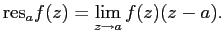 $\displaystyle \mathrm{res}_{a}f(z)=\lim\limits_{z\to a}f(z)(z-a).
$