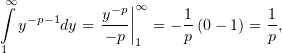 ∞∫            −p|∞
  y−p−1dy = y--||  = − 1(0− 1) = 1,
            − p|1     p         p
1
