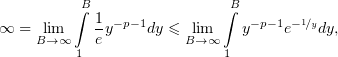          ∫B 1              ∫B       1
∞  = Bli→m∞   ey−p−1dy ≤ lBim→∞   y− p−1e− ∕ydy,
         1                 1
