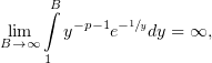       B
     ∫  −p−1 −1∕y
Bl→im∞   y    e   dy = ∞,
     1
