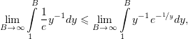     ∫B              ∫B
lim     1y−1dy ≤ lim    y−1e−1∕ydy,
B→∞ 1  e       B →∞ 1
