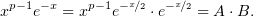   p− 1−x    p−1 −x∕2  −x∕2
x   e   = x   e   ⋅e    = A ⋅B.
