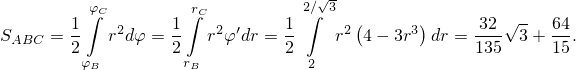                                   √-
         ∫φC        r∫C          2∕∫ 3  (      )        √-
SABC =  1   r2dφ = 1   r2φ′dr = 1    r2 4− 3r3 dr =-32  3+  64.
        2φB       2rB         2  2                135      15
