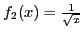 $ f_2(x)=\frac{1}{\sqrt{x}}$