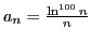 $ a_n= \frac{\ln^{100}n}{n}$