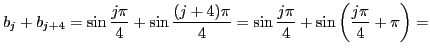 $\displaystyle b_j+b_{j+4}=
\sin\frac{j\pi}{4}+\sin\frac{(j+4)\pi}{4}=
\sin\frac{j\pi}{4}+\sin\left(\frac{j\pi}{4}+\pi\right)=
$