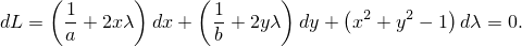      (       )     (        )
       1-            1            ( 2   2   )
dL =   a + 2xλ dx+   b + 2yλ  dy + x  + y − 1 dλ = 0.
