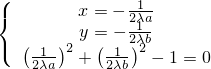 (       x = − -1-
{       y = − 2λa1-
( (-1-)2  (1--2λ)b2
   2λa  +  2λb  − 1 = 0
