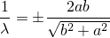 1-= ± √-2ab---
λ      b2 + a2
