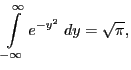 $\displaystyle \int\limits_{ -\infty }^{\infty }{e^ {- y^2 }\;dy}=\sqrt{\pi},$
