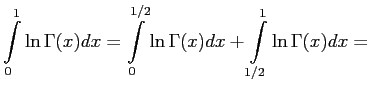 $\displaystyle \int\limits_0^1\ln\Gamma(x)dx=\int\limits_0^{1/2}\ln\Gamma(x)dx+\int\limits_{1/2}^1\ln\Gamma(x)dx=
$