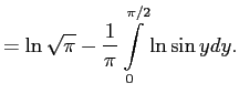 $\displaystyle =\ln\sqrt{\pi}-\frac{1}{\pi}\int\limits_0^{\pi/2}\ln\sin ydy.
$