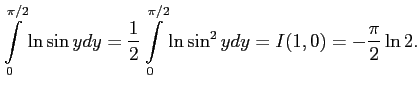 $\displaystyle \int\limits_0^{\pi/2}\ln\sin ydy=\frac{1}{2}\int\limits_0^{\pi/2}\ln\sin^2 ydy=I(1,0)=-\frac{\pi}{2}\ln 2.
$