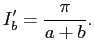 $\displaystyle I'_b=\frac{\pi}{a+b}.
$