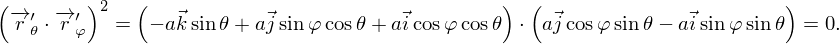 (       )   (                                 )  (                      )
 −→r ′⋅−→r ′ 2 =  − a⃗ksinθ +a⃗j sinφ cosθ+ a⃗icosφcosθ ⋅ a⃗jcosφ sinθ − a⃗isinφ sinθ = 0.
   θ   φ
