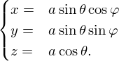 (
|{ x =  asinθcosφ
  y =  asinθsinφ
|(
  z =  acosθ.
