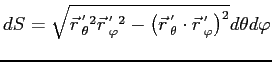 $\displaystyle dS=\sqrt{\vec r  \mathstrut^{'}_{\theta}\mathstrut ^2\vec r  \m...
...rut \cdot\vec r  \mathstrut^{'}_{\varphi}\mathstrut \right)^2}d\theta d\varphi$