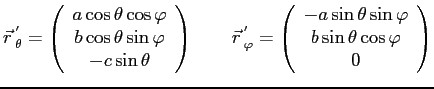 $\displaystyle \vec r  \mathstrut^{'}_{\theta}\mathstrut =\left( \begin{array}{...
...y}{c} -a\sin\theta\sin\varphi  b\sin\theta\cos\varphi  0 \end{array}\right)$