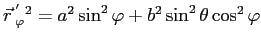 $ \vec r  \mathstrut^{'}_{\varphi}\mathstrut ^2=a^2\sin^2\varphi+b^2\sin^2\theta\cos^2\varphi$