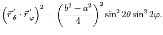 $\displaystyle \left( \vec r  \mathstrut^{'}_{\theta}\mathstrut \cdot\vec r  \...
...rut \right) ^{2}=\left( \frac{b^2-a^2}{4}\right)^2 \sin^22\theta\sin^22\varphi.$