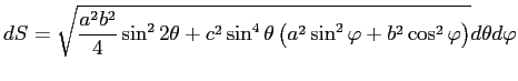 $\displaystyle dS=\sqrt{\frac{a^2b^2}{4}\sin^22\theta+c^2\sin^4\theta\left( a^2\sin^2\varphi+b^2\cos^2\varphi\right)}d\theta d\varphi$