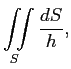 $\displaystyle \iint\limits_S \frac{dS}{h},$