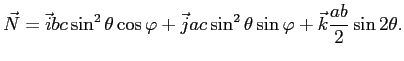 $\displaystyle \vec N=\vec ibc\sin^2\theta\cos\varphi+\vec j ac \sin^2\theta \sin \varphi + \vec k \frac{ab}{2}\sin 2\theta.$