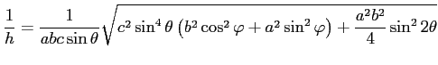 $\displaystyle \frac{1}{h}=\frac{1}{abc\sin\theta}\sqrt{c^2\sin^4\theta\left( b^2\cos^2\varphi+a^2\sin^2\varphi\right)+\frac{a^2b^2}{4} \sin^2 2\theta}$