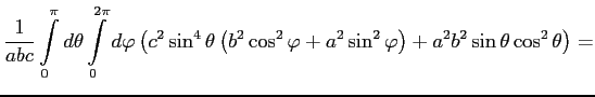 $\displaystyle \frac{1}{abc}\int\limits^{\pi}_0d\theta \int\limits^{2\pi}_0d\var...
...^2\cos^2\varphi+a^2\sin^2\varphi\right)+a^2b^2\sin \theta\cos^2\theta \right)=
$