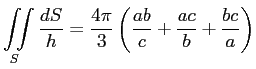 $\displaystyle \iint\limits_S \frac{dS}{h}=\frac{4\pi}{3}\left( \frac{ab}{c}+\frac{ac}{b}+\frac{bc}{a}\right)
$