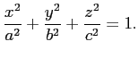 $\displaystyle \frac{x^2}{a^2}+\frac{y^2}{b^2}+\frac{z^2}{c^2}=1.$