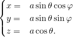 (|
{ x =  asinθcosφ
|( y =  asinθsinφ
  z =  acosθ.
