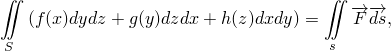 ∬                                 ∬
                                     −→ −→
   (f (x)dydz +g(y)dzdx+ h(z)dxdy) =   F ds,
S                                  s
