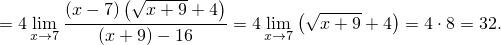              (√ -----  )
= 4 lim (x--7)--x+-9+-4--= 4 lim (√x--+9-+ 4) = 4⋅8 = 32.
   x→7    (x + 9)- 16       x→7
