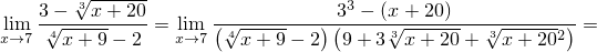        3√------                   3
lim 34√---x-+-20=  lim (4√--------)-3(---(x3√+-20)---√3------) =
x→7   x+ 9- 2   x→7    x+ 9 - 2 9 + 3 x + 20+   x+ 202
     